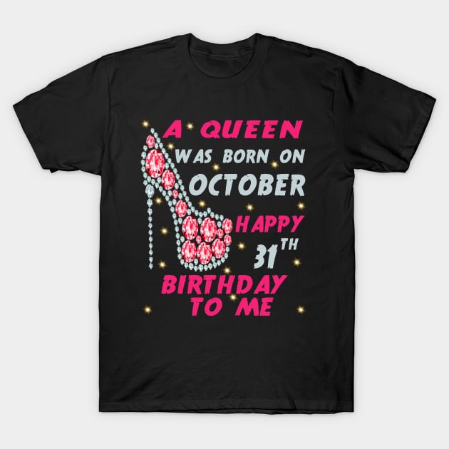 A Queen Was Born On October Happy 31st Birthday to me 31st October birthday queen T-Shirt by Hussein@Hussein